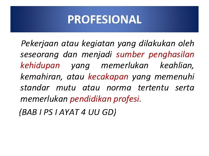 PROFESIONAL Pekerjaan atau kegiatan yang dilakukan oleh seseorang dan menjadi sumber penghasilan kehidupan yang