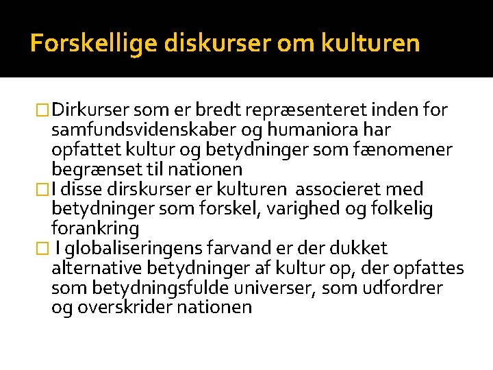 Forskellige diskurser om kulturen �Dirkurser som er bredt repræsenteret inden for samfundsvidenskaber og humaniora