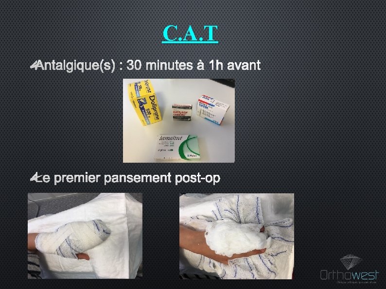 C. A. T ANTALGIQUE(S) : 30 MINUTES À 1 H AVANT LE PREMIER PANSEMENT