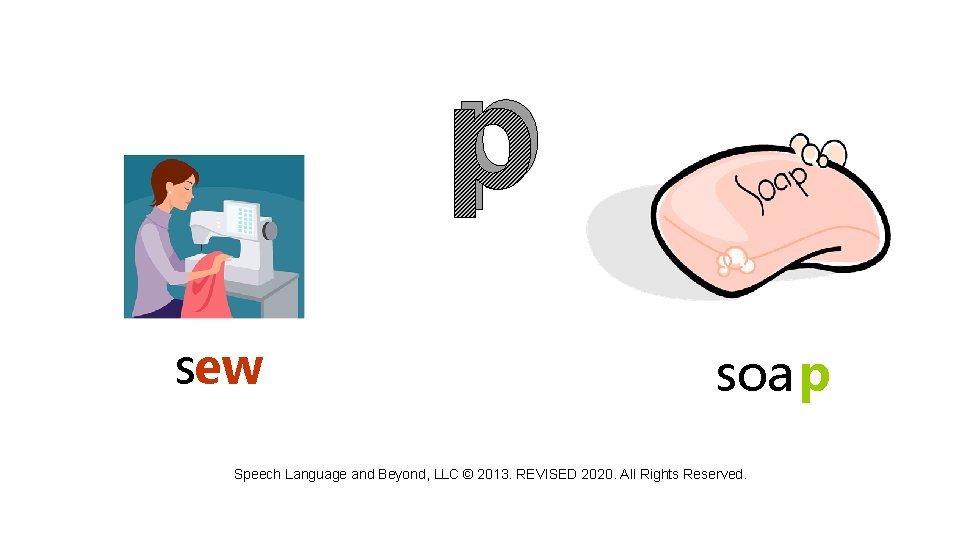 p sew soa p Speech Language and Beyond, LLC © 2013. REVISED 2020. All
