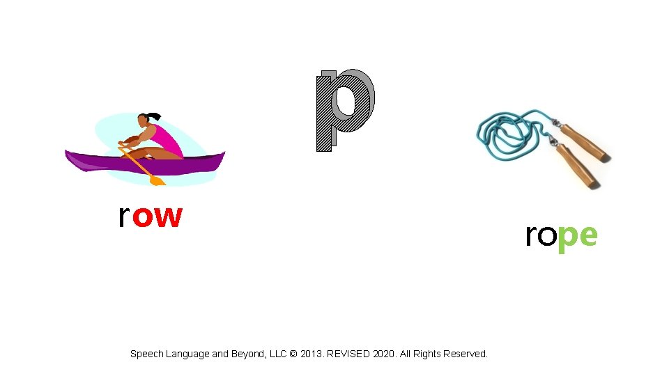 p row Speech Language and Beyond, LLC © 2013. REVISED 2020. All Rights Reserved.