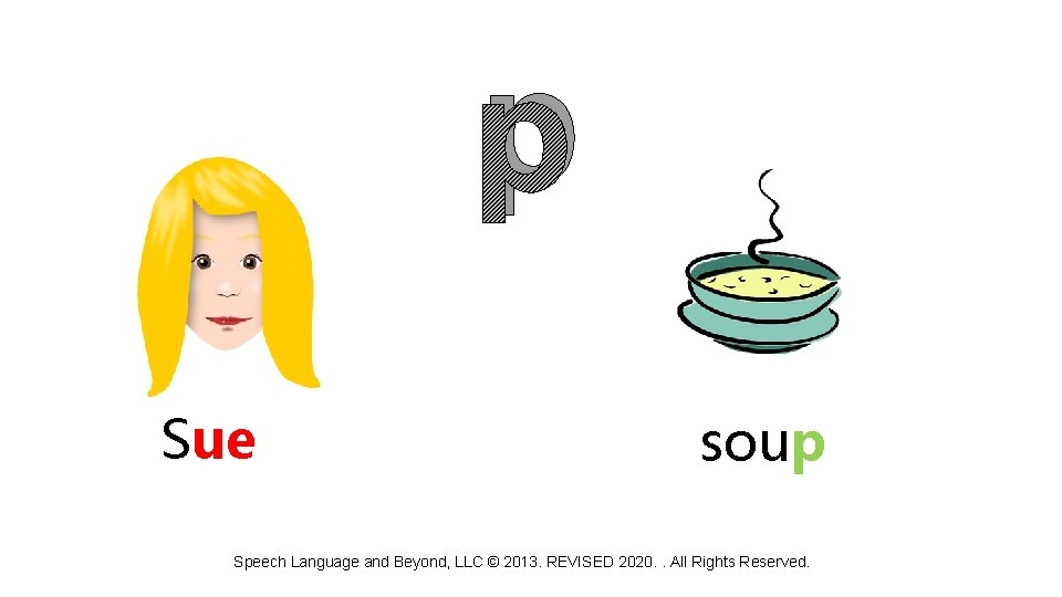 p Sue soup Speech Language and Beyond, LLC © 2013. REVISED 2020. . All