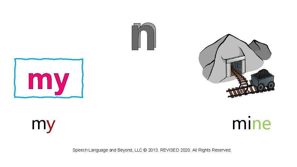 n my my mine Speech Language and Beyond, LLC © 2013. REVISED 2020. All