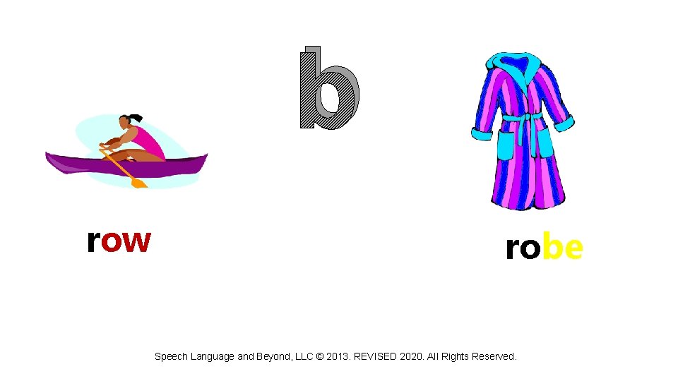 b row robe Speech Language and Beyond, LLC © 2013. REVISED 2020. All Rights