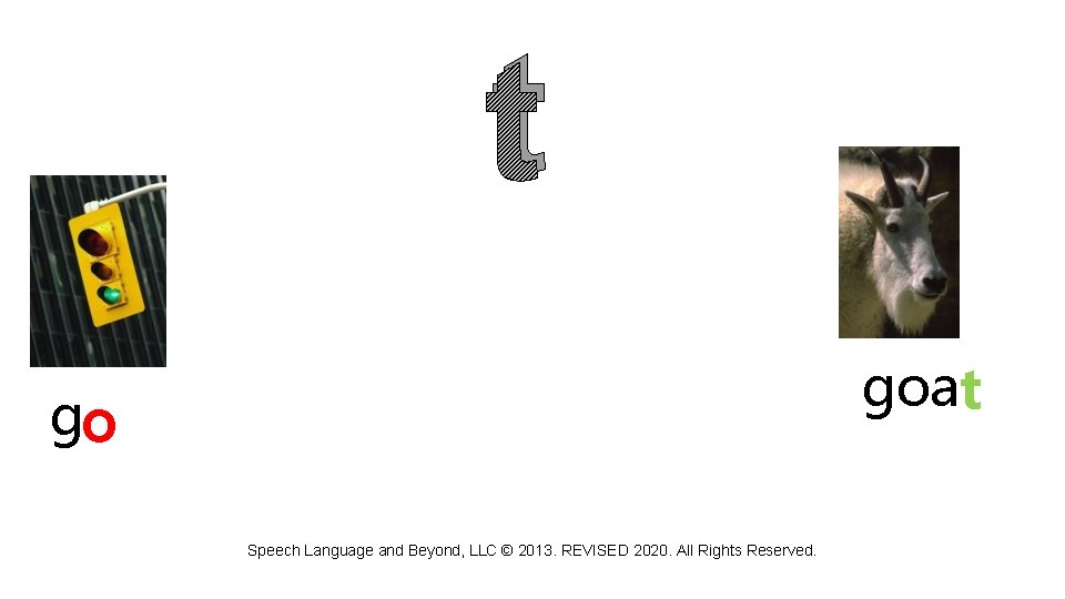 t goat go Speech Language and Beyond, LLC © 2013. REVISED 2020. All Rights