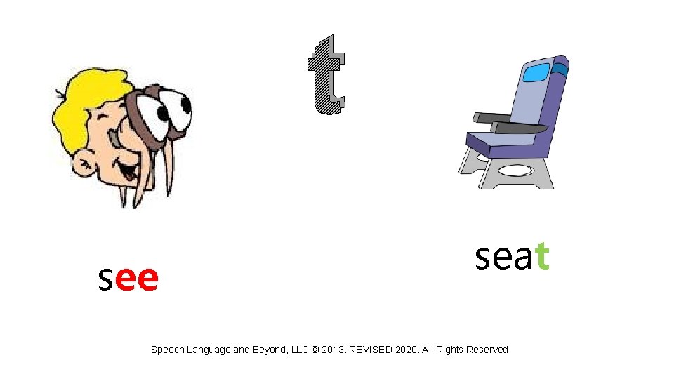 t see seat Speech Language and Beyond, LLC © 2013. REVISED 2020. All Rights