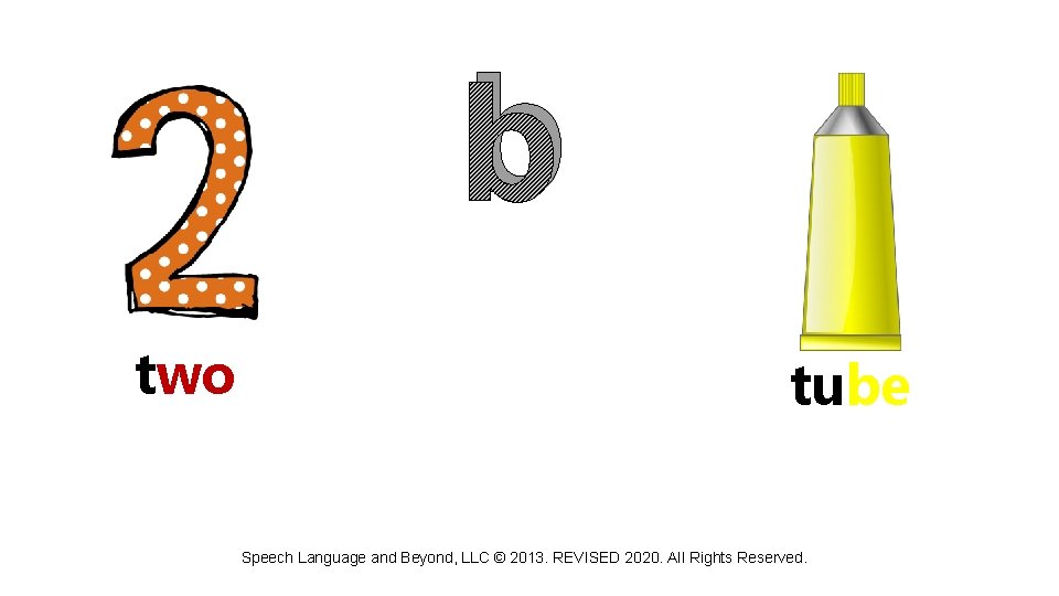 b two tube Speech Language and Beyond, LLC © 2013. REVISED 2020. All Rights