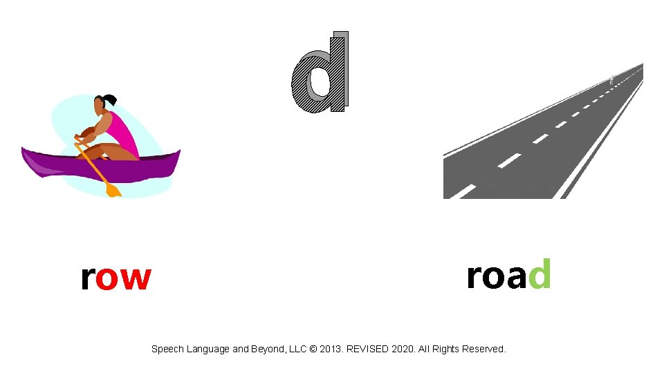 d row road Speech Language and Beyond, LLC © 2013. REVISED 2020. All Rights