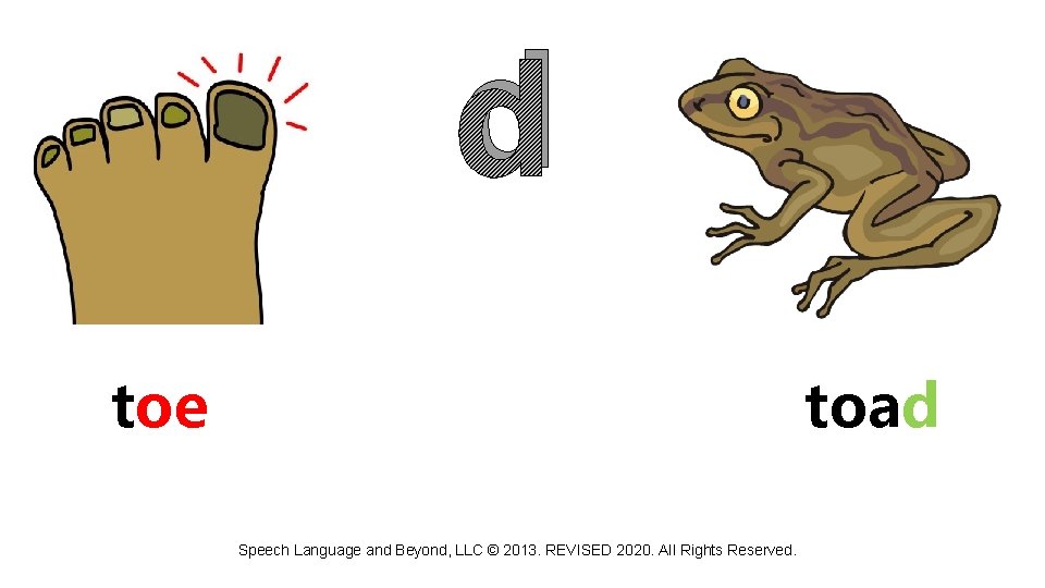 d toe toad Speech Language and Beyond, LLC © 2013. REVISED 2020. All Rights