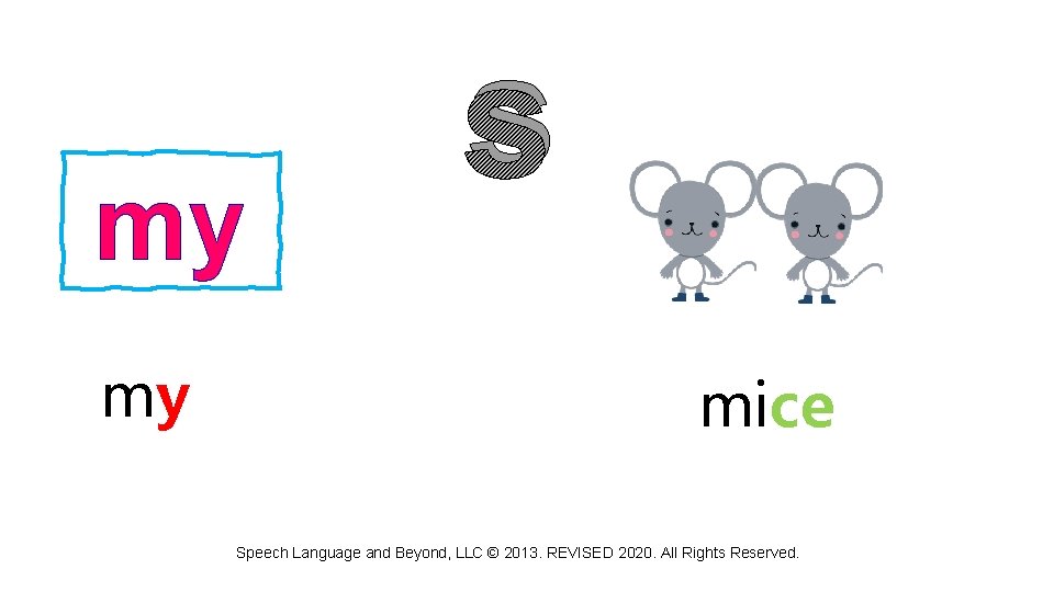 my my s mice Speech Language and Beyond, LLC © 2013. REVISED 2020. All