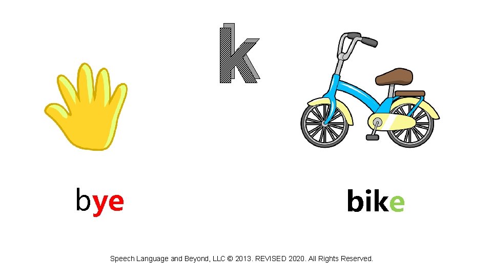 k bye bike Speech Language and Beyond, LLC © 2013. REVISED 2020. All Rights