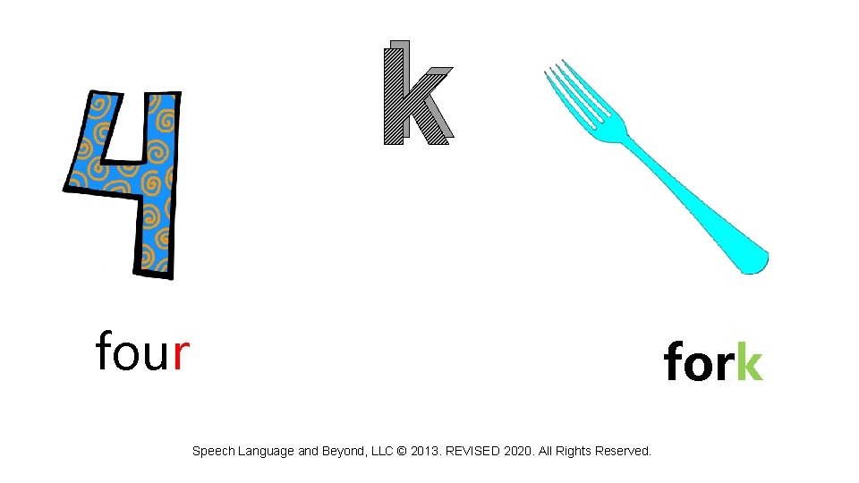 k four fork Speech Language and Beyond, LLC © 2013. REVISED 2020. All Rights