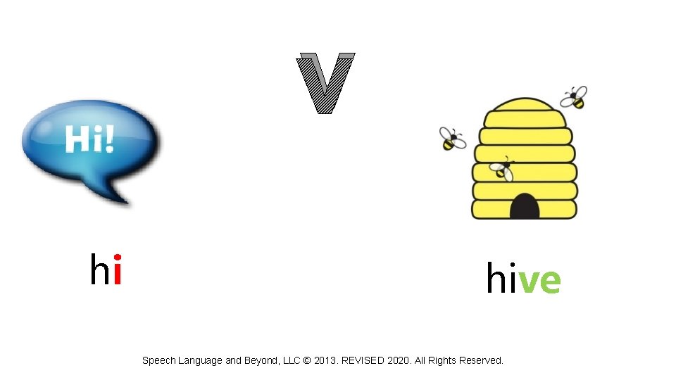 v hi hive Speech Language and Beyond, LLC © 2013. REVISED 2020. All Rights