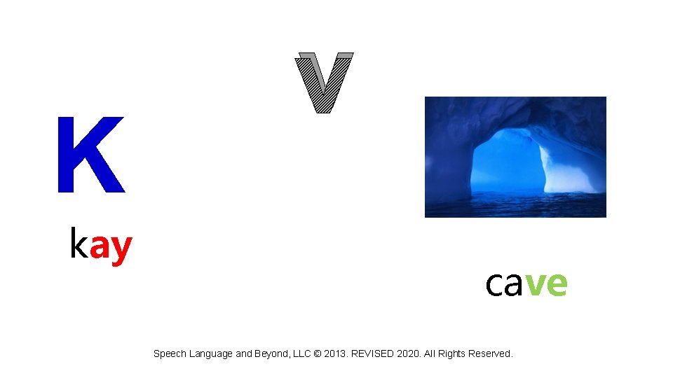K kay v cave Speech Language and Beyond, LLC © 2013. REVISED 2020. All