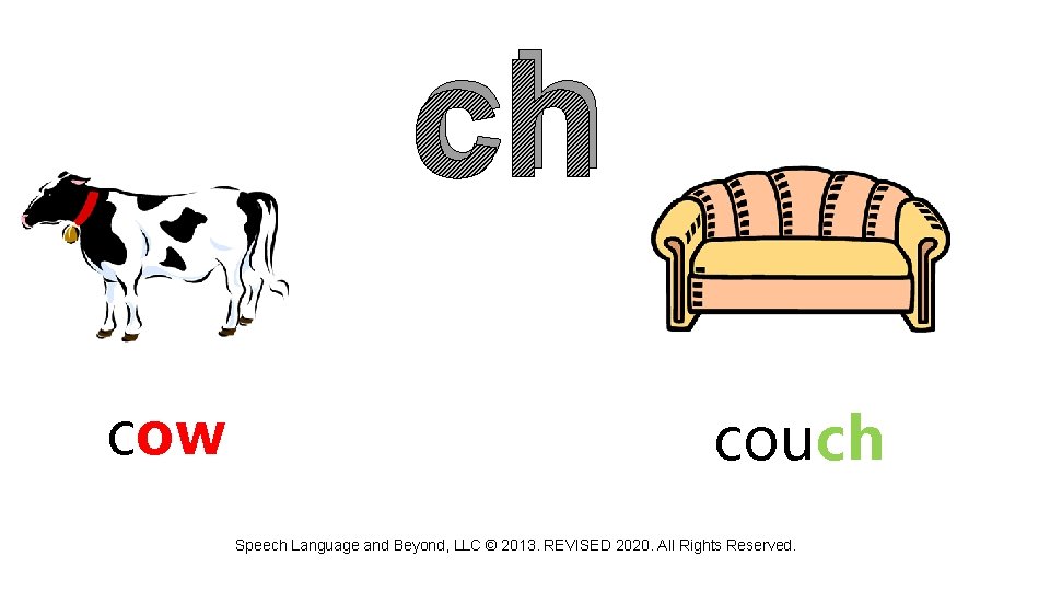 ch cow couch Speech Language and Beyond, LLC © 2013. REVISED 2020. All Rights