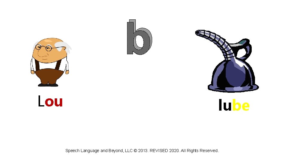 b Lou lube Speech Language and Beyond, LLC © 2013. REVISED 2020. All Rights