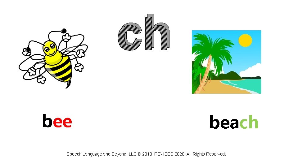 ch bee beach Speech Language and Beyond, LLC © 2013. REVISED 2020. All Rights