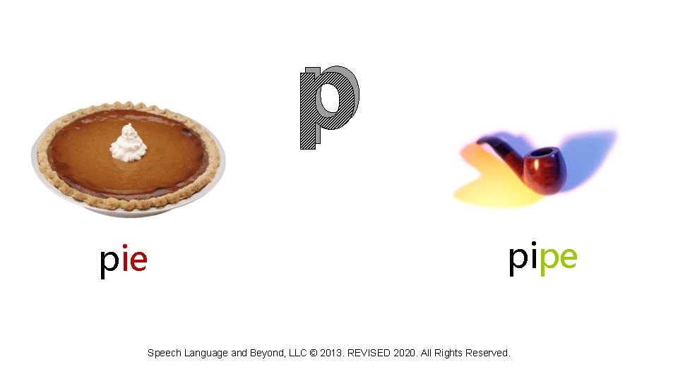p pie pipe Speech Language and Beyond, LLC © 2013. REVISED 2020. All Rights