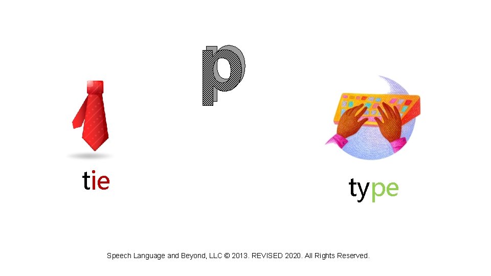 p tie type Speech Language and Beyond, LLC © 2013. REVISED 2020. All Rights