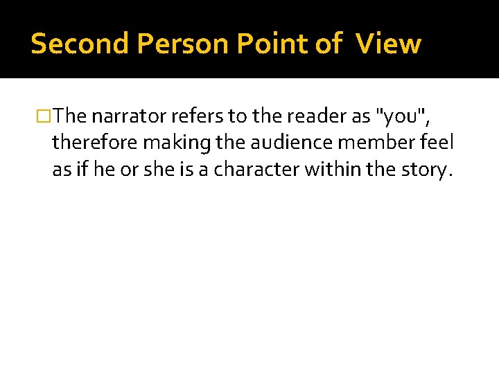 Second Person Point of View �The narrator refers to the reader as "you", therefore