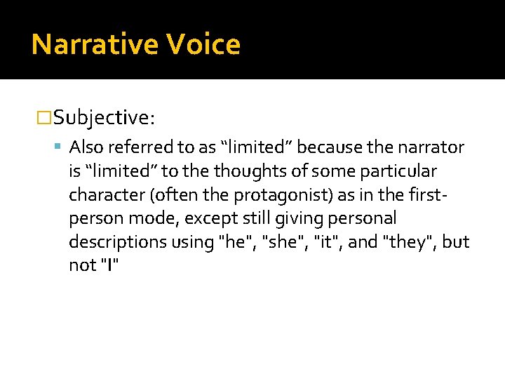 Narrative Voice �Subjective: Also referred to as “limited” because the narrator is “limited” to
