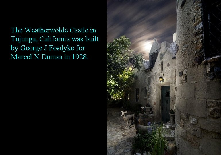 The Weatherwolde Castle in Tujunga, California was built by George J Fosdyke for Marcel