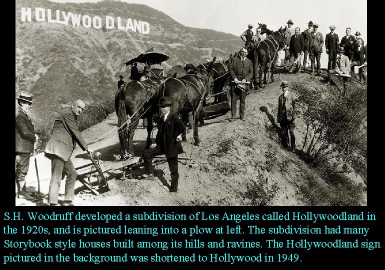 S. H. Woodruff developed a subdivision of Los Angeles called Hollywoodland in the 1920