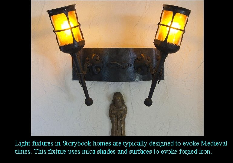 Light fixtures in Storybook homes are typically designed to evoke Medieval times. This fixture