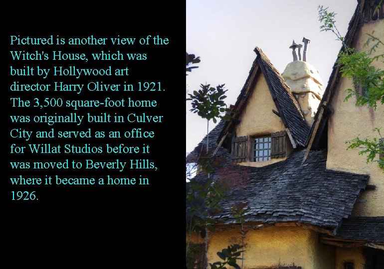 Pictured is another view of the Witch's House, which was built by Hollywood art