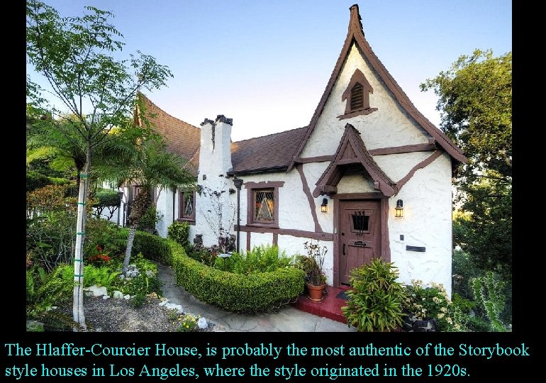 The Hlaffer-Courcier House, is probably the most authentic of the Storybook style houses in