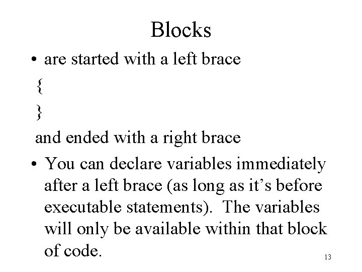 Blocks • are started with a left brace { } and ended with a