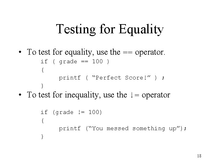 Testing for Equality • To test for equality, use the == operator. if (