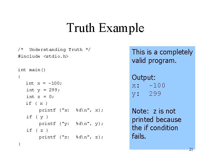 Truth Example /* Understanding Truth */ #include <stdio. h> int main() { int x