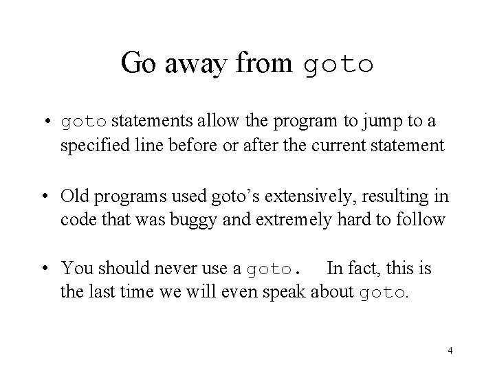 Go away from goto • goto statements allow the program to jump to a