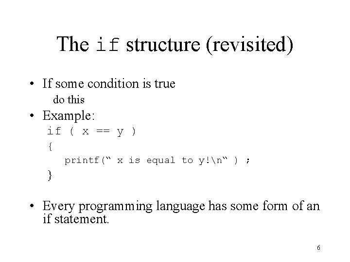 The if structure (revisited) • If some condition is true do this • Example: