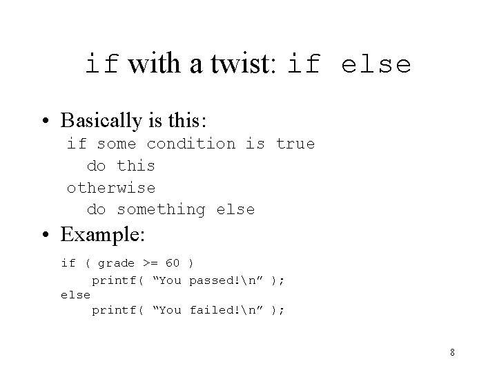 if with a twist: if else • Basically is this: if some condition is