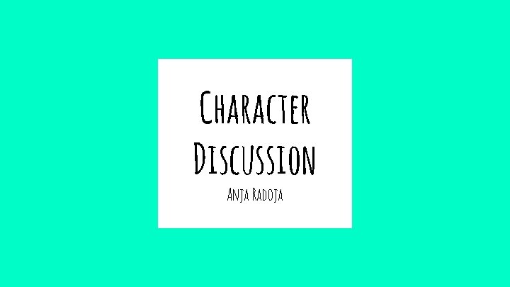 Character Discussion Anja Radoja 