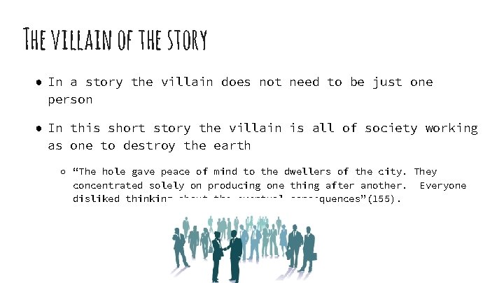 The villain of the story ● In a story the villain does not need