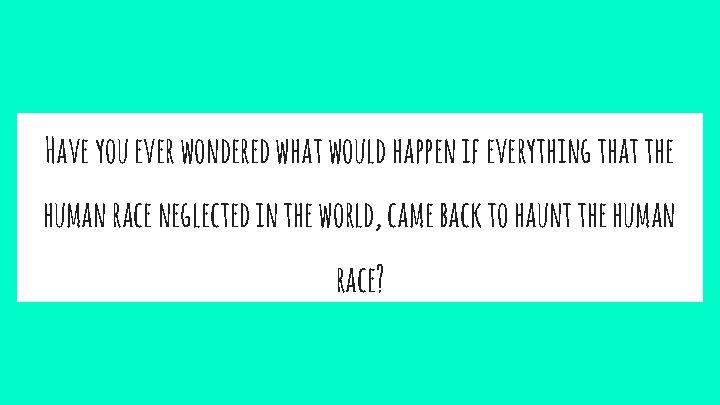 Have you ever wondered what would happen if everything that the human race neglected Have you ever wondered what would happen if everything that the human race neglected