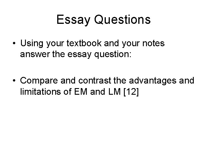 Essay Questions • Using your textbook and your notes answer the essay question: •