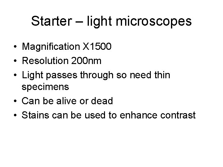Starter – light microscopes • Magnification X 1500 • Resolution 200 nm • Light