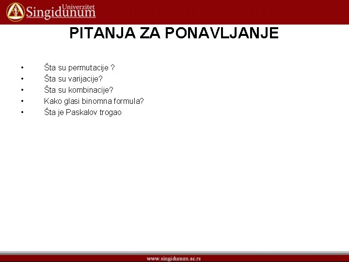 PITANJA ZA PONAVLJANJE • • • Šta su permutacije ? Šta su varijacije? Šta