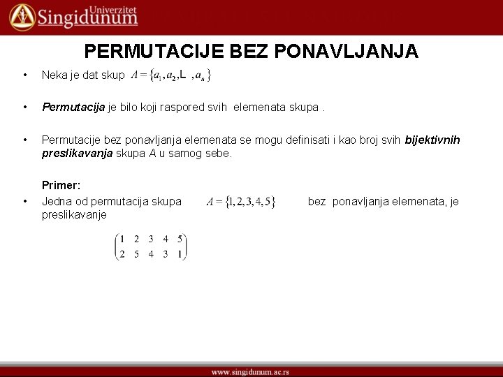 PERMUTACIJE BEZ PONAVLJANJA • Neka je dat skup • Permutacija je bilo koji raspored