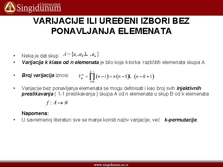 VARIJACIJE ILI UREĐENI IZBORI BEZ PONAVLJANJA ELEMENATA • • Neka je dat skup Varijacija