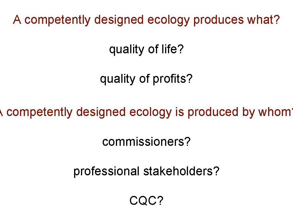 A competently designed ecology produces what? quality of life? quality of profits? A competently