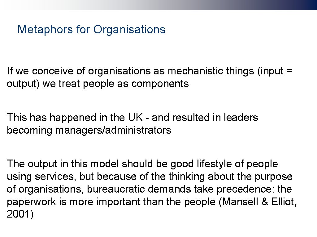 Metaphors for Organisations If we conceive of organisations as mechanistic things (input = output)