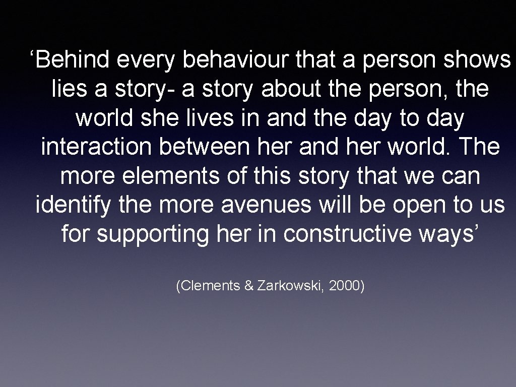 ‘Behind every behaviour that a person shows lies a story- a story about the