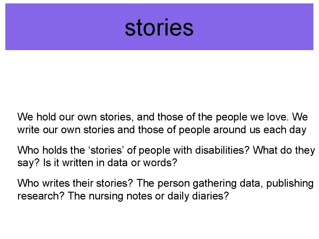 stories We hold our own stories, and those of the people we love. We