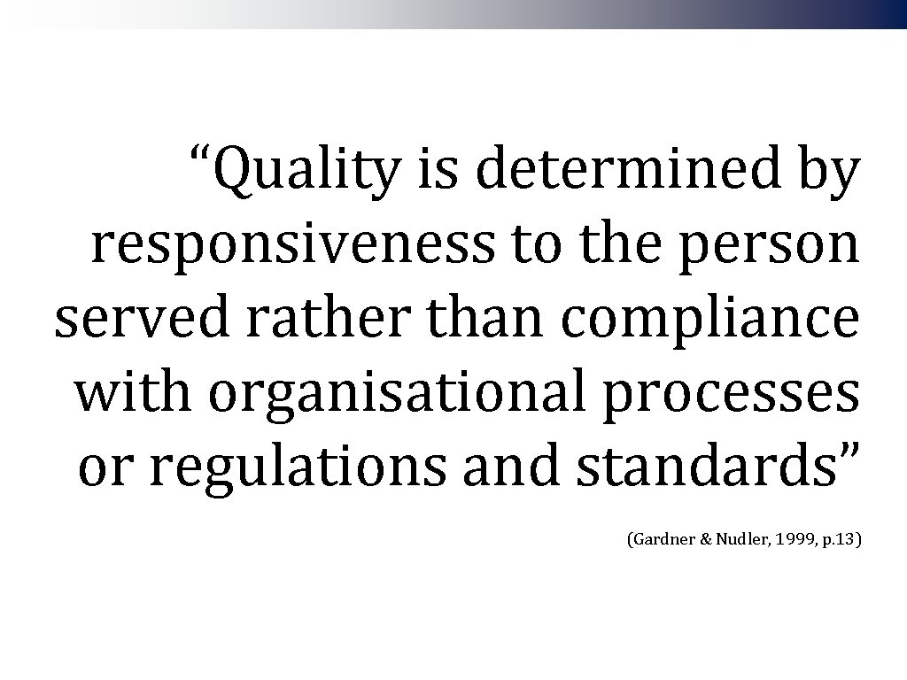 “Quality is determined by responsiveness to the person served rather than compliance with organisational