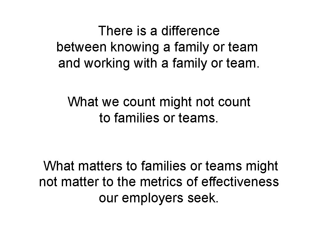 There is a difference between knowing a family or team and working with a